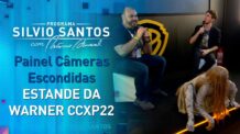 Painel: Câmeras Escondidas no estande da Warner – CCXP 22 | Câmeras Escondidas (17/03/22)